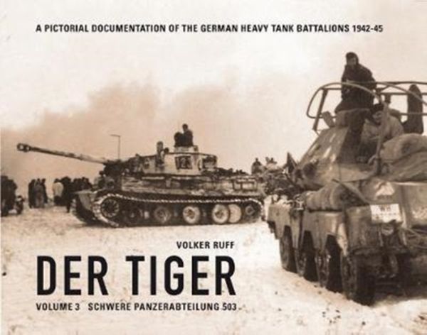 Cover Art for 9783981690828, Der Tiger: Vol. 3: Schwere Panzerabteilung 503 by Volker Ruff