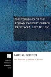 Cover Art for 9781608995363, The Founding of the Roman Catholic Church in Oceania, 1825 to 1850 by Ralph M. Wiltgen