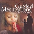 Cover Art for 9780159010990, Guided Meditations for Children by Jane Reehorst