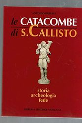 Cover Art for 9788820922894, Le catacombe di San Callisto. Storia, archeologia, fede by Antonio Baruffa