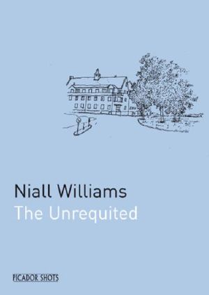 Cover Art for 9780330445832, PICADOR SHOTS - the Unrequited by Niall Williams