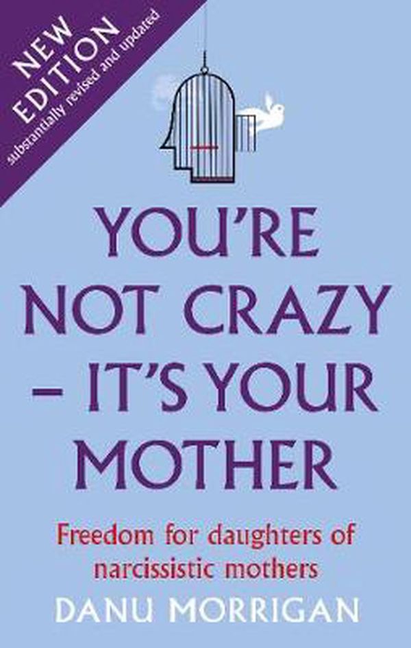 Cover Art for 9781913657116, You're Not Crazy - It's Your Mother: Freedom for daughters of narcissistic mothers - new edition by Danu Morrigan