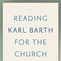 Cover Art for B07NDJSH8C, Reading Karl Barth for the Church: A Guide and Companion by Kimlyn J. Bender
