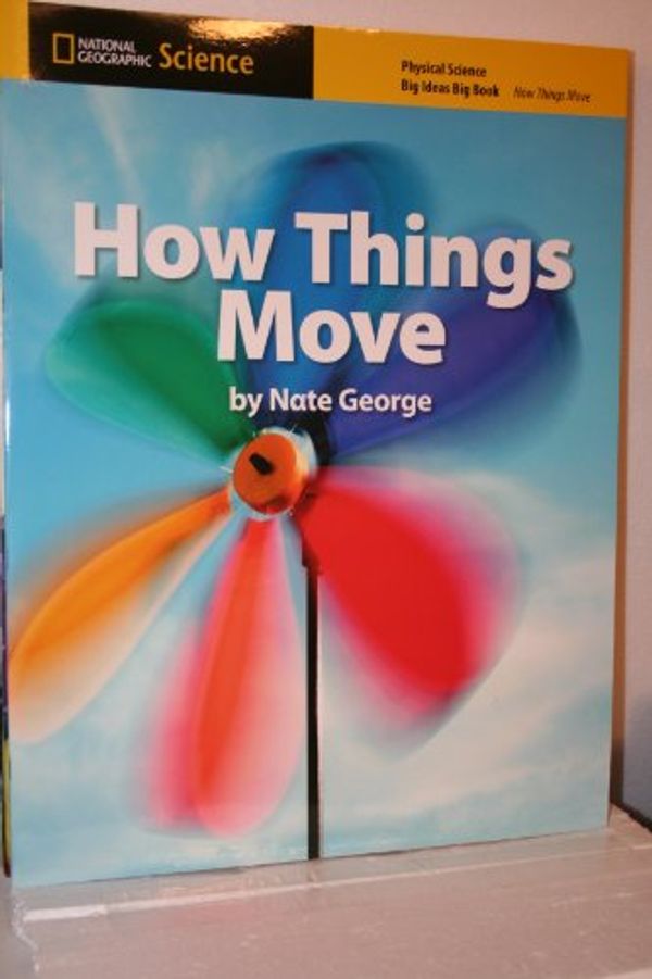 Cover Art for 9780736272490, National Geographic Science K (Physical Science: How Things Move): Big Ideas Big Book by Bell, Randy, Butler, Malcolm, Lederman, Judith, Trundle, Kathy Cabe, Duke, Nell