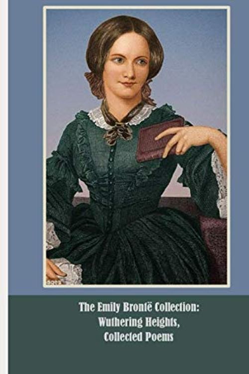 Cover Art for 9798625918923, The Emily Brontë Collection: Wuthering Heights, Collected Poems: (Illustrated) by Brontë, Emily