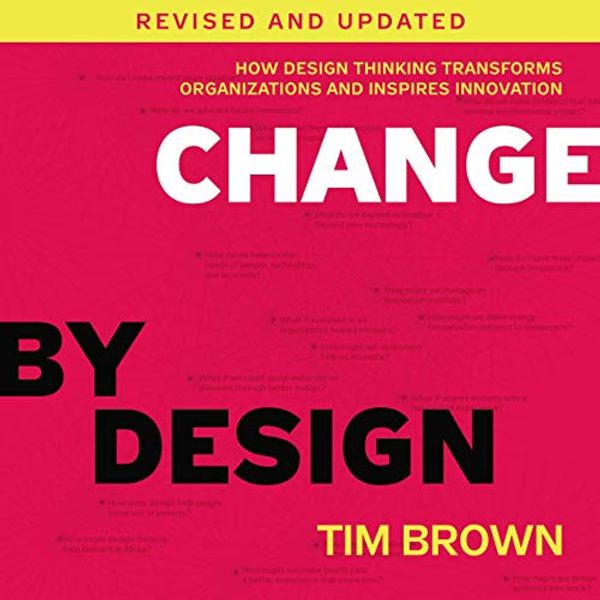 Cover Art for 9781982641962, Change by Design, Revised and Updated: How Design Thinking Transforms Organizations and Inspires Innovation by Tim Brown