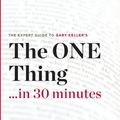 Cover Art for 9781623151690, The ONE Thing in 30 Minutes - The Expert Guide to Gary Keller and Jay Papasan's Critically Acclaimed Book by The 30 Minute Expert Series