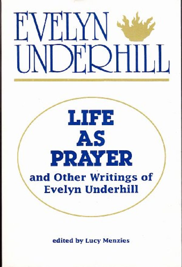 Cover Art for 9780819215765, Life As Prayer and Other Writings of Evelyn Underhill by Evelyn Underhill