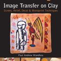 Cover Art for 9781454703327, Image Transfer on Clay by Paul Andrew Wandless