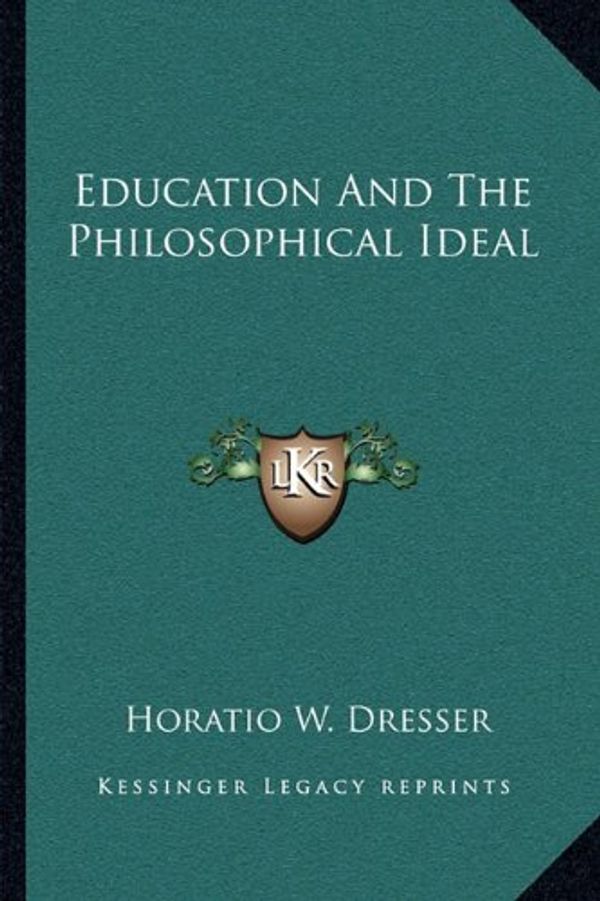 Cover Art for 9781163094877, Education and the Philosophical Ideal by Horatio W. Dresser