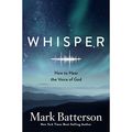 Cover Art for B076DX9BMD, Whisper: How to Hear the Voice of God by Mark Batterson