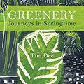 Cover Art for B07VRJVZ7B, Greenery: Journeys in Springtime by Tim Dee