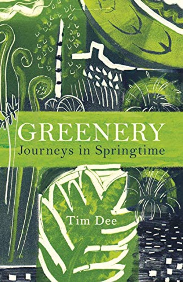 Cover Art for B07VRJVZ7B, Greenery: Journeys in Springtime by Tim Dee