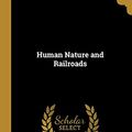 Cover Art for 9780353923805, Human Nature and Railroads by Ivy L. Lee