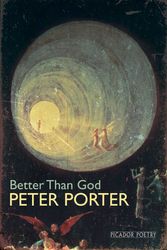 Cover Art for 9780330460675, Better Than God by Peter Porter