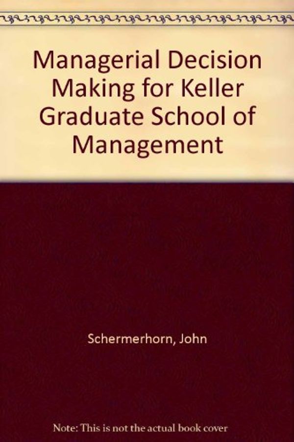 Cover Art for 9780471651482, Managerial Decision Making for Keller Graduate School of Management by John R. Schermerhorn, Max H. Bazerman