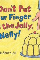 Cover Art for 9780439950626, Don't Put Your Finger In The Jelly, Nelly by Nick Sharratt