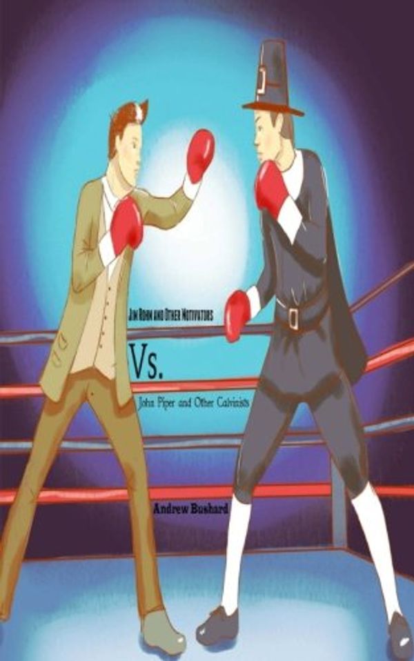 Cover Art for 9781494768539, Jim Rohn and Other Motivators vs. John Piper and Other Calvinists by Andrew Bushard