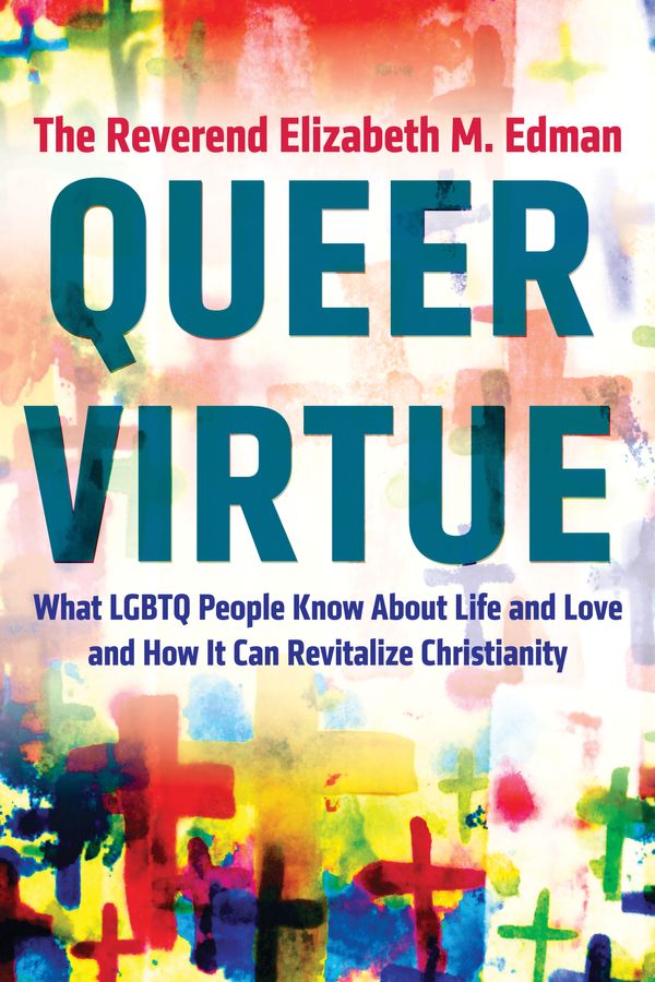 Cover Art for 9780807059081, Queer VirtueWhat LGBTQ People Know About Life and Love and ... by The Reverend Elizabeth M. Edman