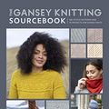 Cover Art for B099SFG1TZ, The Gansey Knitting Sourcebook: 150 stitch patterns and 10 projects for gansey knits by Di Gilpin, Shelia Greenwell