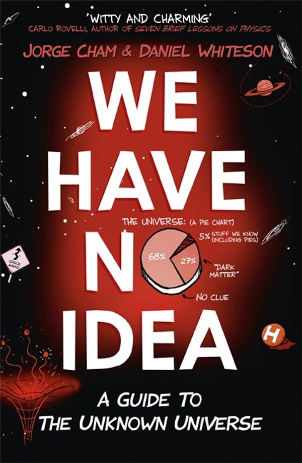 Cover Art for 9781473660168, We Have No Idea: A Guide to the Unknown Universe by Daniel Whiteson