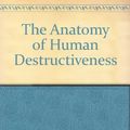 Cover Art for 9780030184512, The Anatomy of Human Destructiveness by Erich Fromm