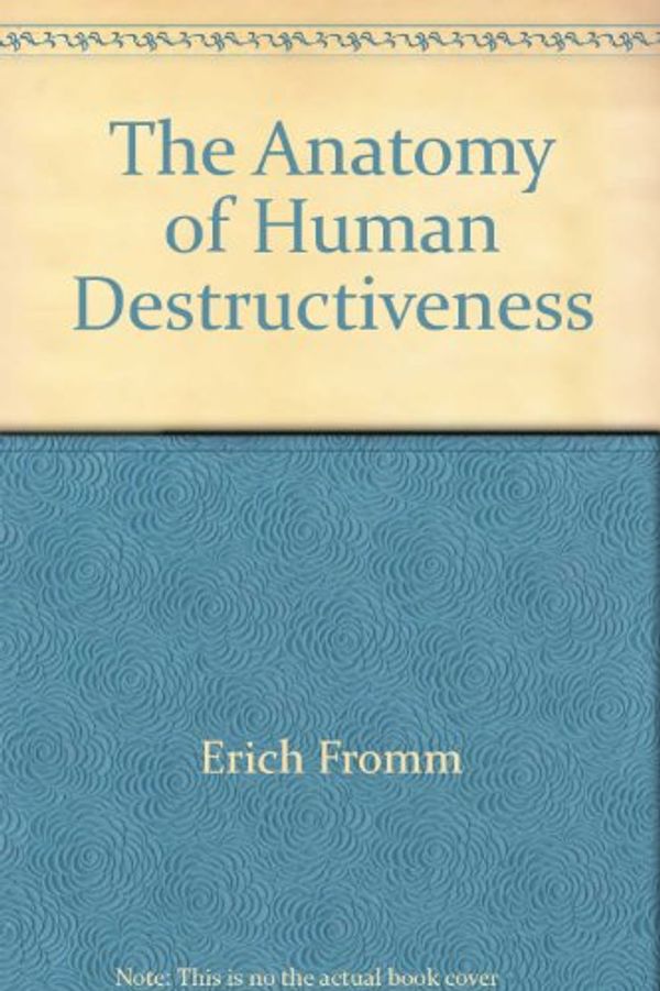 Cover Art for 9780030184512, The Anatomy of Human Destructiveness by Erich Fromm