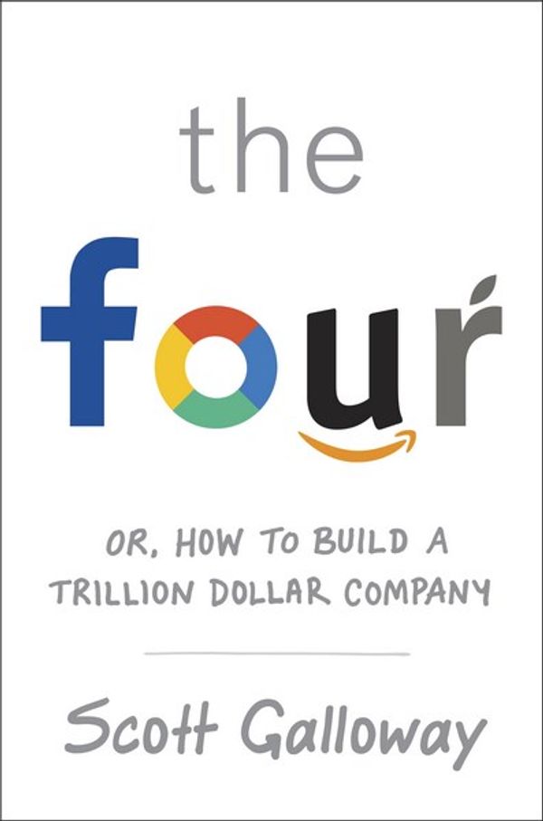 Cover Art for 9780593077900, The FourHow Amazon, Apple, Facebook and Google Divided ... by Scott Galloway