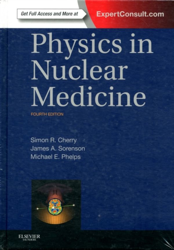 Cover Art for 9781416051985, Physics in Nuclear Medicine by Cherry PhD, Simon R., Sorenson PhD, James A., Phelps PhD, Michael E.