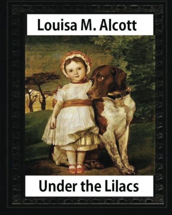 Cover Art for 9781533064370, Under the Lilacs (1878),by Louisa M. Alcott  children's novel - illustrated: Louisa May Alcott by Louisa M. Alcott