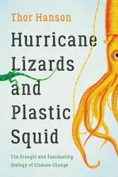 Cover Art for 9781541672420, Hurricane Lizards and Plastic Squid: The Fraught and Fascinating Biology of Climate Change by Thor Hanson