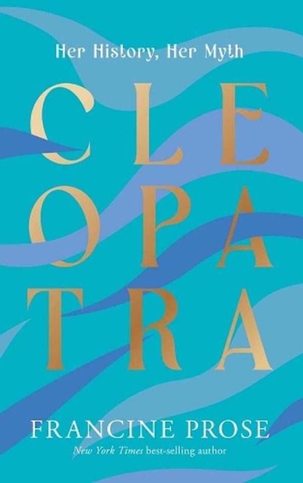 Cover Art for 9780300274158, Cleopatra: Her History, Her Myth by Francine Prose