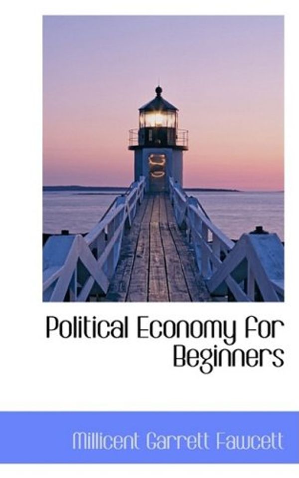 Cover Art for 9781103295364, Political Economy for Beginners by Fawcett Dam, Millicent Garrett