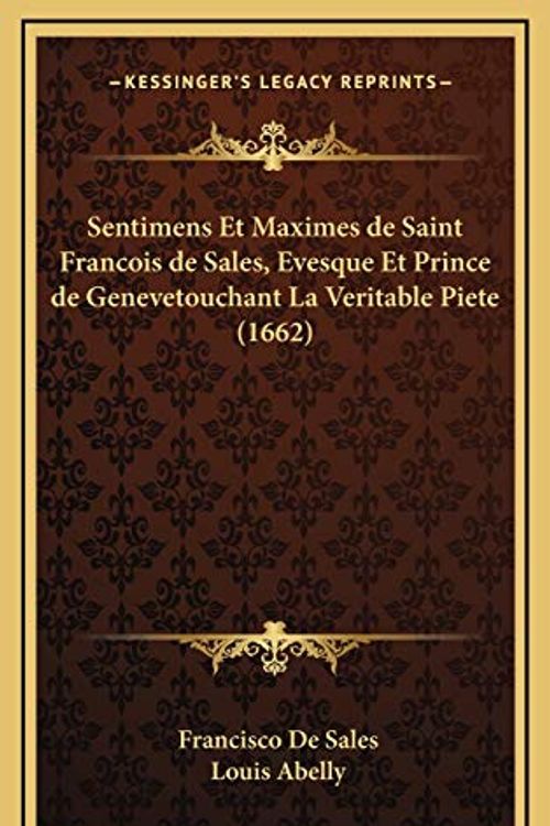 Cover Art for 9781166360450, Sentimens Et Maximes de Saint Francois de Sales, Evesque Et Prince de Genevetouchant La Veritable Piete (1662) by Francois De Sales