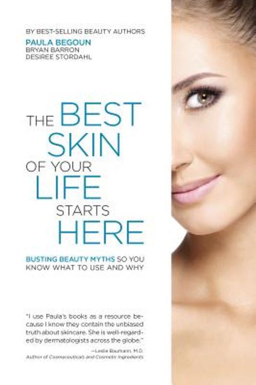 Cover Art for 9781877988400, The Best Skin of Your Life Starts Here: Busting Beauty Myths So You Know What to Use and Why by Paula Begoun, Bryan Barron, Desiree Stordahl