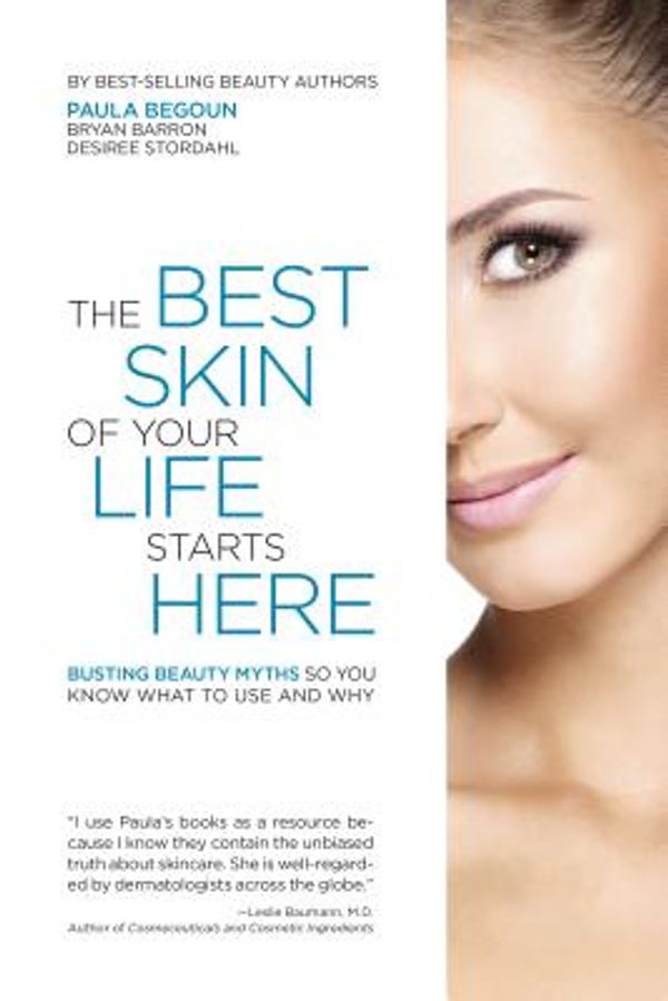 Cover Art for 9781877988400, The Best Skin of Your Life Starts Here: Busting Beauty Myths So You Know What to Use and Why by Paula Begoun, Bryan Barron, Desiree Stordahl