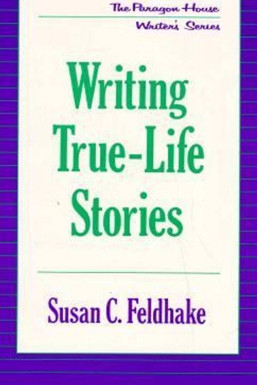 Cover Art for 9781569249994, Writing True-Life Stories (The Paragon House Writer's) by Susan C. Feldhake