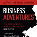 Cover Art for 9781473611528, Business Adventures: Twelve Classic Tales from the World of Wall Street: The New York Times bestseller Bill Gates calls 'the best business book I've ever read' by John Brooks