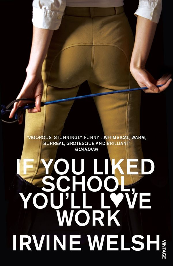 Cover Art for 9780099483595, If You Liked School, You'll Love Work by Irvine Welsh