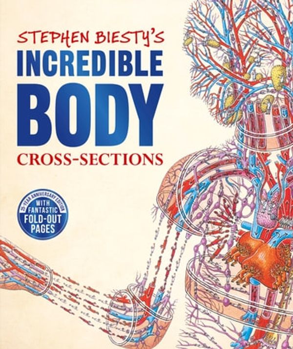 Cover Art for 9780241484203, Stephen Biesty's Incredible Body Cross-Sections by Richard Platt
