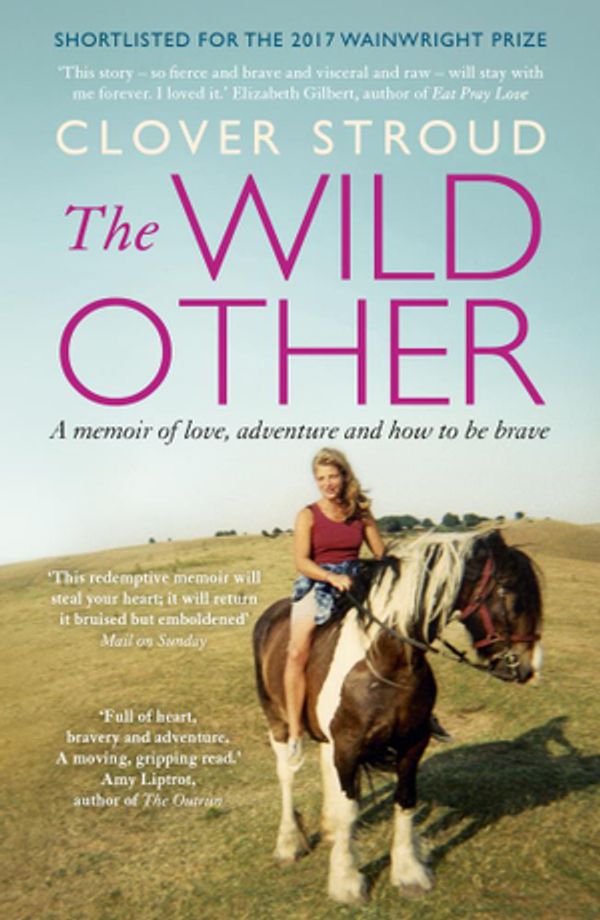 Cover Art for 9781473630222, The Wild Other: A memoir of love, adventure and how to be brave by Clover Stroud