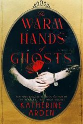 Cover Art for 9780593128251, The Warm Hands of Ghosts by Katherine Arden
