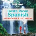 Cover Art for 9781743214381, Lonely Planet Costa Rican Spanish Phrasebook & Dictionary by Lonely Planet
