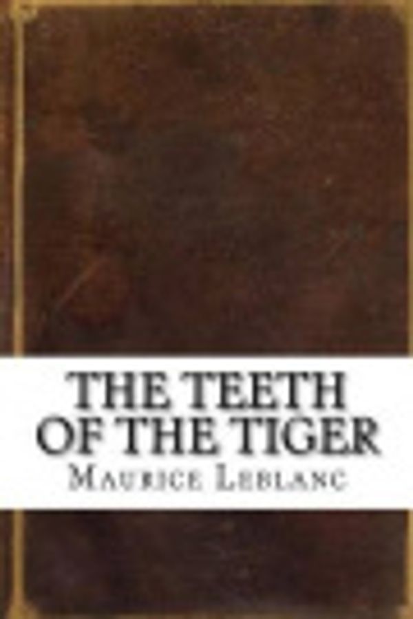 Cover Art for 9781539579571, The Teeth of the Tiger by Maurice LeBlanc