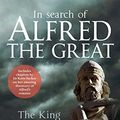Cover Art for B00MNPVBA8, In Search of Alfred the Great: The King, the Grave, the Legend by Albert, Edoardo, Tucker, Katie