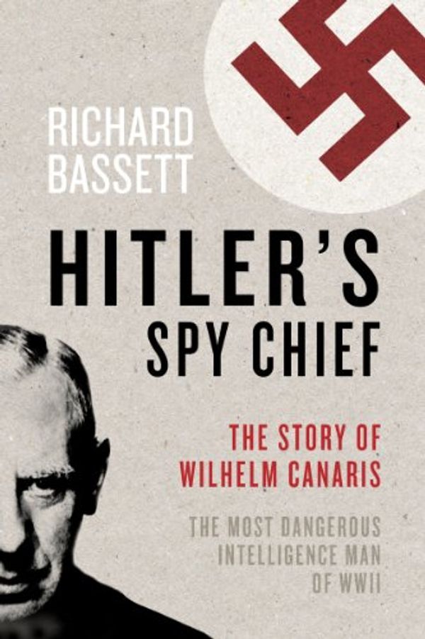 Cover Art for 9781605983707, Hitler's Spy Chief by Richard Bassett