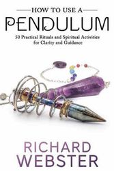 Cover Art for 9780738763187, How to Use a Pendulum: 50 Practical Rituals and Spiritual Activities for Clarity and Guidance by Richard Webster