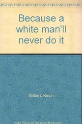 Cover Art for 9780207129834, Because a White Man'll Never Do It by Kevin Gilbert