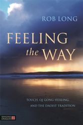 Cover Art for 9781848192980, Feeling the WayTouch, Qigong Healing, and the Daoist Tradition by Rob Long