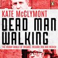 Cover Art for B07TT87DLX, Dead Man Walking: The Murky World of Michael Mc Gurk and Ron Medich by Kate McClymont